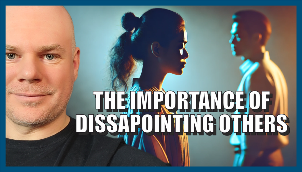 The Importance of Disappointing Others - How to Be True to Yourself